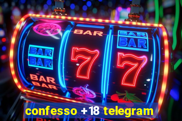 confesso +18 telegram